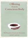 Offering from the Conscious Body (eBook): The Discipline of Authentic Movement